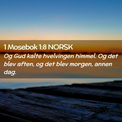 Picture 02 - 1 Mosebok 1:8 NORSK - Og Gud kalte hvelvingen himmel. Og det blev - Bible Verse Picture