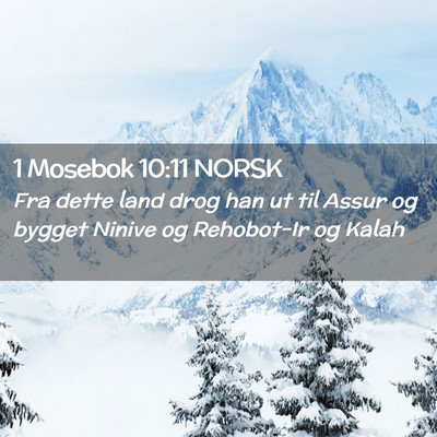 Picture 02 - 1 Mosebok 10:11 NORSK - Fra dette land drog han ut til Assur og bygget - Bible Verse Picture