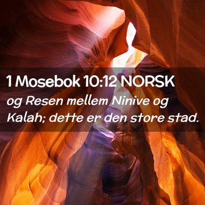Picture 02 - 1 Mosebok 10:12 NORSK - og Resen mellem Ninive og Kalah; dette er den - Bible Verse Picture