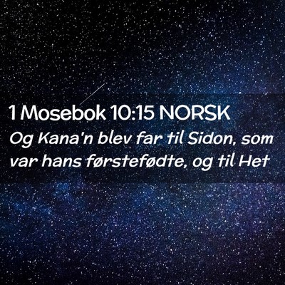 Picture 02 - 1 Mosebok 10:15 NORSK - Og Kana'n blev far til Sidon, som var hans - Bible Verse Picture