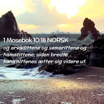 Picture 02 - 1 Mosebok 10:18 NORSK - og arvadittene og semarittene og hamatittene; - Bible Verse Picture
