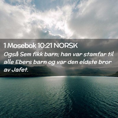 Picture 02 - 1 Mosebok 10:21 NORSK - Også Sem fikk barn; han var stamfar til alle - Bible Verse Picture