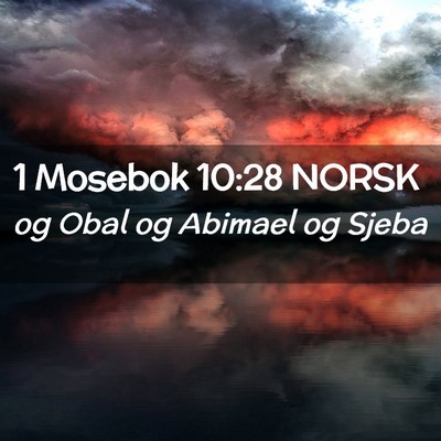 Picture 02 - 1 Mosebok 10:28 NORSK - og Obal og Abimael og - Bible Verse Picture