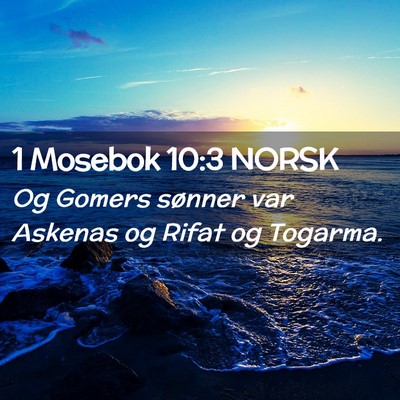 Picture 02 - 1 Mosebok 10:3 NORSK - Og Gomers sønner var Askenas og Rifat og - Bible Verse Picture
