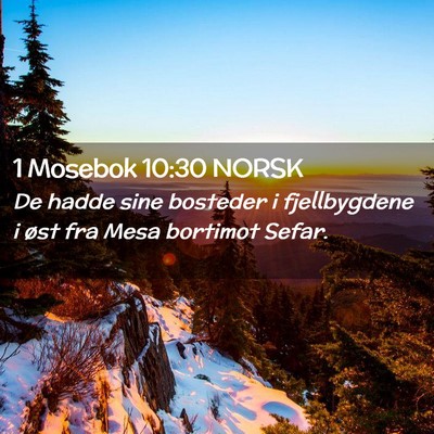 Picture 02 - 1 Mosebok 10:30 NORSK - De hadde sine bosteder i fjellbygdene i øst fra - Bible Verse Picture