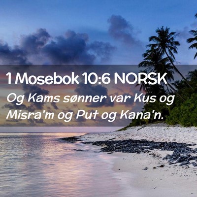 Picture 02 - 1 Mosebok 10:6 NORSK - Og Kams sønner var Kus og Misra'm og Put og - Bible Verse Picture