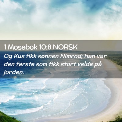 Picture 02 - 1 Mosebok 10:8 NORSK - Og Kus fikk sønnen Nimrod; han var den første - Bible Verse Picture