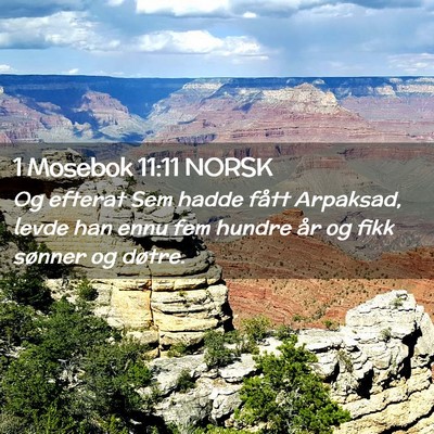 Picture 02 - 1 Mosebok 11:11 NORSK - Og efterat Sem hadde fått Arpaksad, levde han - Bible Verse Picture