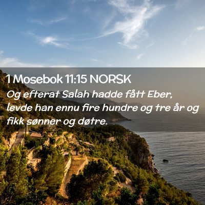 Picture 02 - 1 Mosebok 11:15 NORSK - Og efterat Salah hadde fått Eber, levde han ennu - Bible Verse Picture