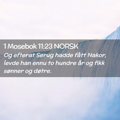 Picture 02 - 1 Mosebok 11:23 NORSK - Og efterat Serug hadde fått Nakor, levde han - Bible Verse Picture
