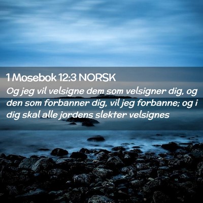 Picture 02 - 1 Mosebok 12:3 NORSK - Og jeg vil velsigne dem som velsigner dig, og den - Bible Verse Picture