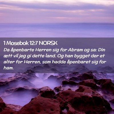 Picture 02 - 1 Mosebok 12:7 NORSK - Da åpenbarte Herren sig for Abram og sa: Din - Bible Verse Picture