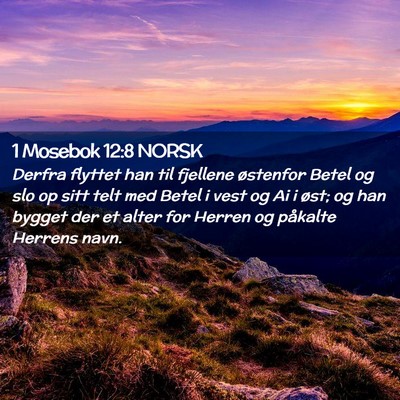 Picture 02 - 1 Mosebok 12:8 NORSK - Derfra flyttet han til fjellene østenfor Betel - Bible Verse Picture