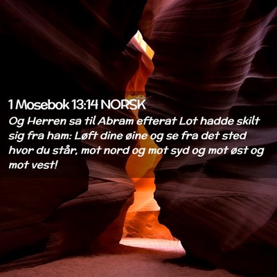 Picture 02 - 1 Mosebok 13:14 NORSK - Og Herren sa til Abram efterat Lot hadde skilt - Bible Verse Picture