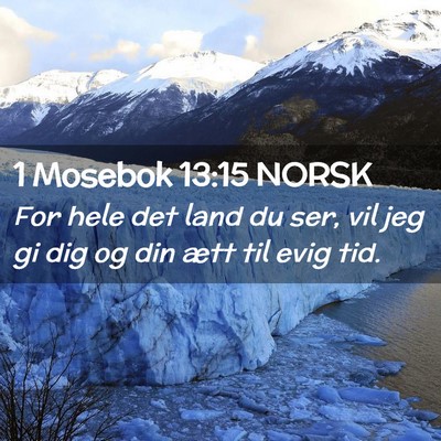 Picture 02 - 1 Mosebok 13:15 NORSK - For hele det land du ser, vil jeg gi dig og din - Bible Verse Picture