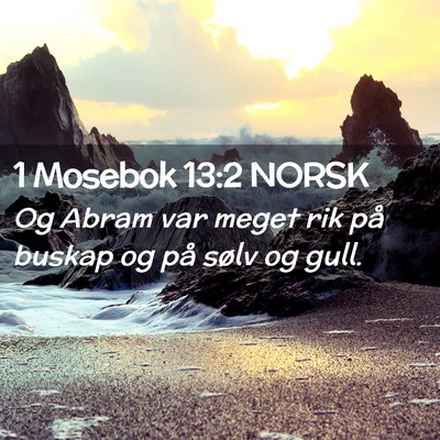 Picture 02 - 1 Mosebok 13:2 NORSK - Og Abram var meget rik på buskap og på sølv og - Bible Verse Picture