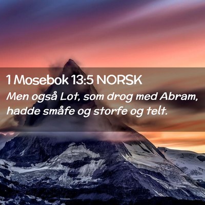 Picture 02 - 1 Mosebok 13:5 NORSK - Men også Lot, som drog med Abram, hadde småfe - Bible Verse Picture