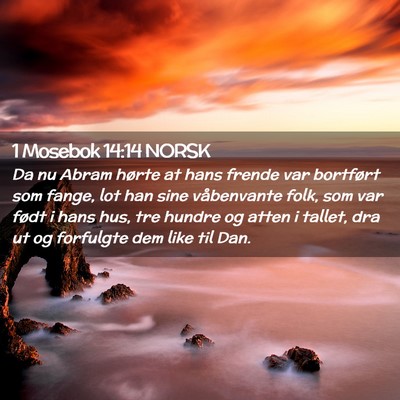 Picture 02 - 1 Mosebok 14:14 NORSK - Da nu Abram hørte at hans frende var bortført - Bible Verse Picture