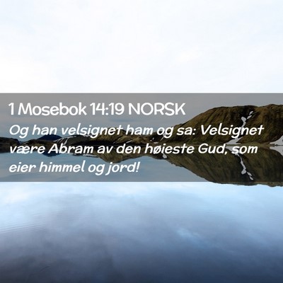 Picture 02 - 1 Mosebok 14:19 NORSK - Og han velsignet ham og sa: Velsignet være Abram - Bible Verse Picture