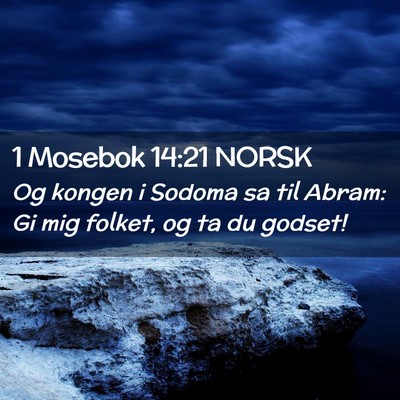 Picture 02 - 1 Mosebok 14:21 NORSK - Og kongen i Sodoma sa til Abram: Gi mig folket, - Bible Verse Picture