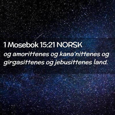 Picture 02 - 1 Mosebok 15:21 NORSK - og amorittenes og kana'nittenes og girgasittenes - Bible Verse Picture