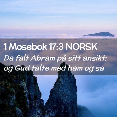 Picture 02 - 1 Mosebok 17:3 NORSK - Da falt Abram på sitt ansikt; og Gud talte med - Bible Verse Picture