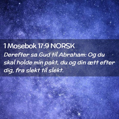 Picture 02 - 1 Mosebok 17:9 NORSK - Derefter sa Gud til Abraham: Og du skal holde min - Bible Verse Picture