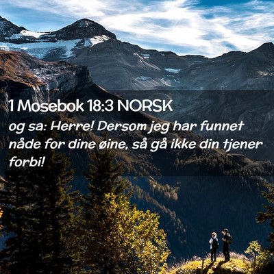 Picture 02 - 1 Mosebok 18:3 NORSK - og sa: Herre! Dersom jeg har funnet nåde for - Bible Verse Picture