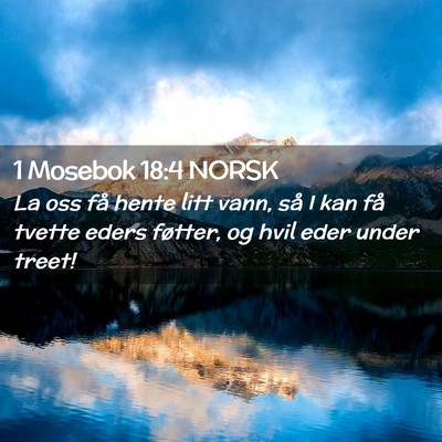 Picture 02 - 1 Mosebok 18:4 NORSK - La oss få hente litt vann, så I kan få tvette - Bible Verse Picture