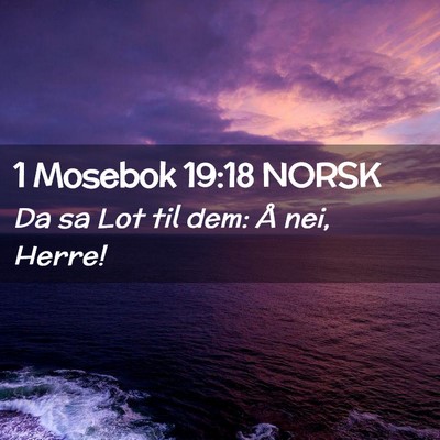 Picture 02 - 1 Mosebok 19:18 NORSK - Da sa Lot til dem: Å nei, - Bible Verse Picture