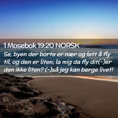Picture 02 - 1 Mosebok 19:20 NORSK - Se, byen der borte er nær og lett å fly til, og - Bible Verse Picture