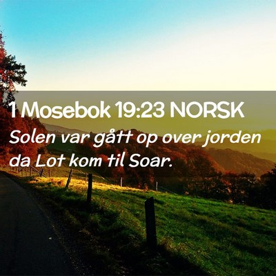 Picture 02 - 1 Mosebok 19:23 NORSK - Solen var gått op over jorden da Lot kom til - Bible Verse Picture