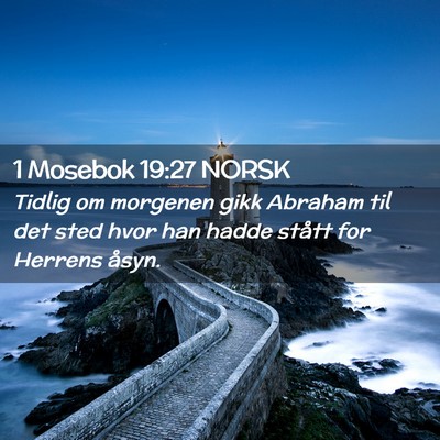 Picture 02 - 1 Mosebok 19:27 NORSK - Tidlig om morgenen gikk Abraham til det sted hvor - Bible Verse Picture