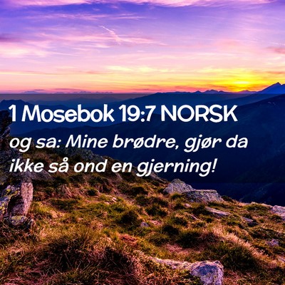 Picture 02 - 1 Mosebok 19:7 NORSK - og sa: Mine brødre, gjør da ikke så ond en - Bible Verse Picture