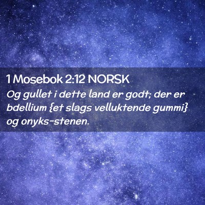Picture 02 - 1 Mosebok 2:12 NORSK - Og gullet i dette land er godt; der er bdellium - Bible Verse Picture