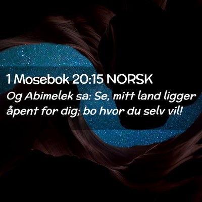 Picture 02 - 1 Mosebok 20:15 NORSK - Og Abimelek sa: Se, mitt land ligger åpent for - Bible Verse Picture