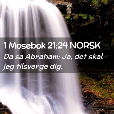 Picture 02 - 1 Mosebok 21:24 NORSK - Da sa Abraham: Ja, det skal jeg tilsverge - Bible Verse Picture
