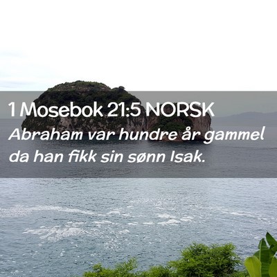 Picture 02 - 1 Mosebok 21:5 NORSK - Abraham var hundre år gammel da han fikk sin - Bible Verse Picture