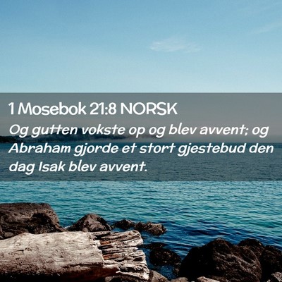 Picture 02 - 1 Mosebok 21:8 NORSK - Og gutten vokste op og blev avvent; og Abraham - Bible Verse Picture