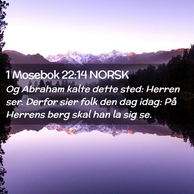 Picture 02 - 1 Mosebok 22:14 NORSK - Og Abraham kalte dette sted: Herren ser. Derfor - Bible Verse Picture