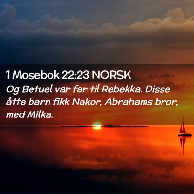 Picture 02 - 1 Mosebok 22:23 NORSK - Og Betuel var far til Rebekka. Disse åtte barn - Bible Verse Picture