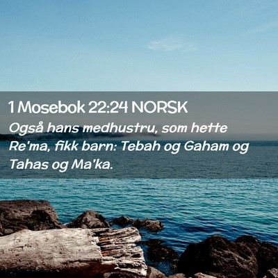 Picture 02 - 1 Mosebok 22:24 NORSK - Også hans medhustru, som hette Re'ma, fikk barn: - Bible Verse Picture