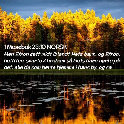 Picture 02 - 1 Mosebok 23:10 NORSK - Men Efron satt midt iblandt Hets barn; og Efron, - Bible Verse Picture