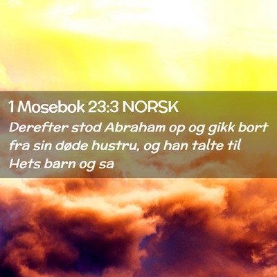 Picture 02 - 1 Mosebok 23:3 NORSK - Derefter stod Abraham op og gikk bort fra sin - Bible Verse Picture