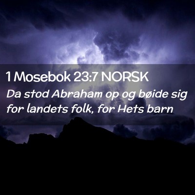 Picture 02 - 1 Mosebok 23:7 NORSK - Da stod Abraham op og bøide sig for landets - Bible Verse Picture