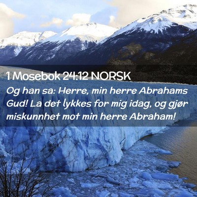 Picture 02 - 1 Mosebok 24:12 NORSK - Og han sa: Herre, min herre Abrahams Gud! La det - Bible Verse Picture