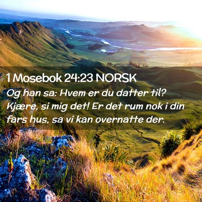 Picture 02 - 1 Mosebok 24:23 NORSK - Og han sa: Hvem er du datter til? Kjære, si mig - Bible Verse Picture