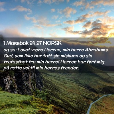 Picture 02 - 1 Mosebok 24:27 NORSK - og sa: Lovet være Herren, min herre Abrahams - Bible Verse Picture