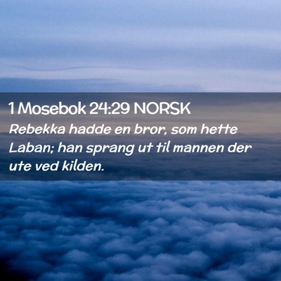 Picture 02 - 1 Mosebok 24:29 NORSK - Rebekka hadde en bror, som hette Laban; han - Bible Verse Picture