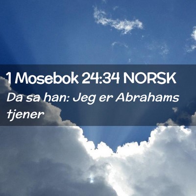 Picture 02 - 1 Mosebok 24:34 NORSK - Da sa han: Jeg er Abrahams - Bible Verse Picture